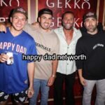 Happy Dad Net Worth